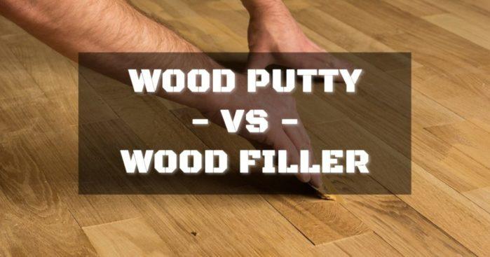 Wood Putty vs Wood Filler