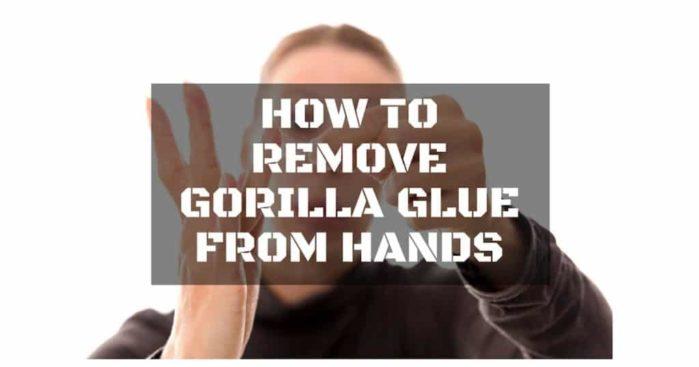 how to remove gorilla glue from hands