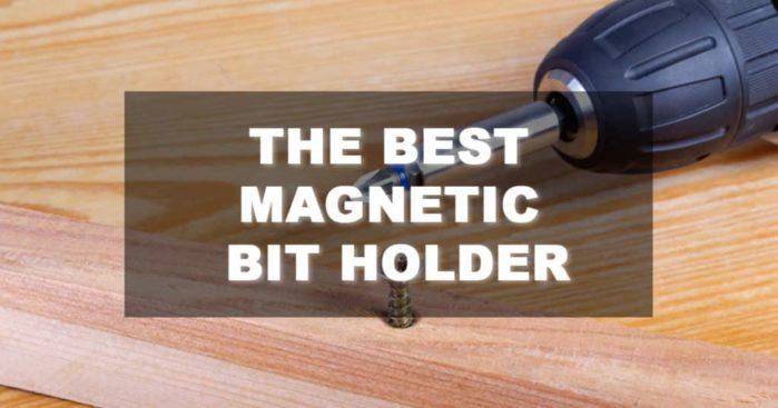 Best Magnetic Bit Holder