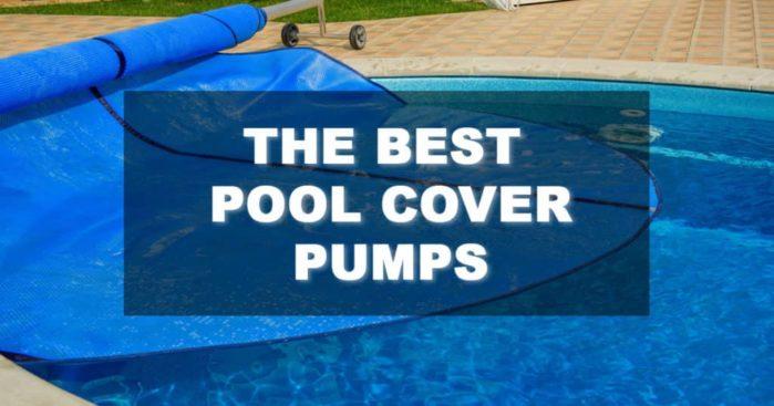 The Best Pool Cover Pumps